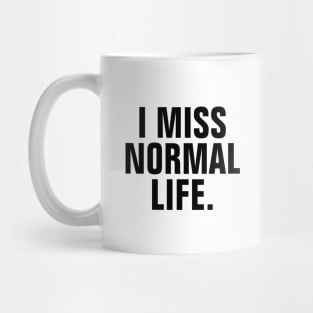 I Miss Normal Life - Black Text Mug